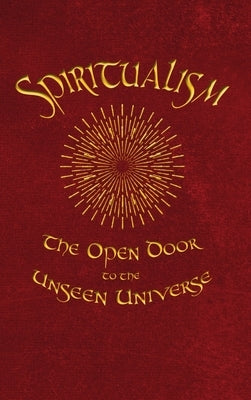 Spiritualism: The Open Door to the Unseen Universe by Robertson, James