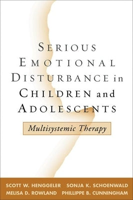 Serious Emotional Disturbance in Children and Adolescents: Multisystemic Therapy by Henggeler, Scott W.