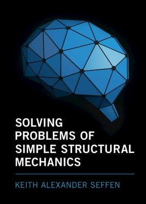 Solving Problems of Simple Structural Mechanics by Seffen, Keith Alexander