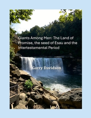 Giants Among Men: The Land of Promise, the seed of Esau and the Intertestamental Period by Davidson, Garry