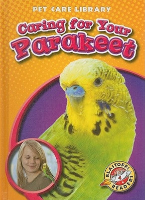 Caring for Your Parakeet by Sexton, Colleen