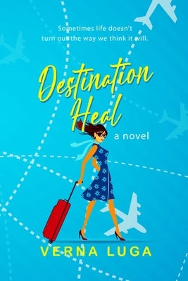 Destination Heal: A Romance Novel by Luga, Verna