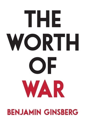 The Worth of War by Ginsberg, Benjamin