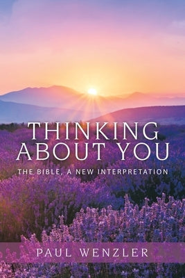 Thinking About You: The Bible, a New Interpretation by Wenzler, Paul
