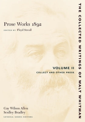 Prose Works 1892: Volume II: Collect and Other Prose by Whitman, Walt