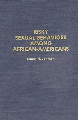 Risky Sexual Behaviors Among African-Americans by Johnson, Ernest J.