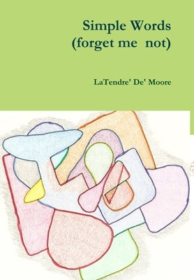 Simple Words (forget me not) by Moore, Latendre' de'