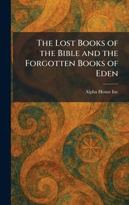 The Lost Books of the Bible and the Forgotten Books of Eden by Alpha House Inc