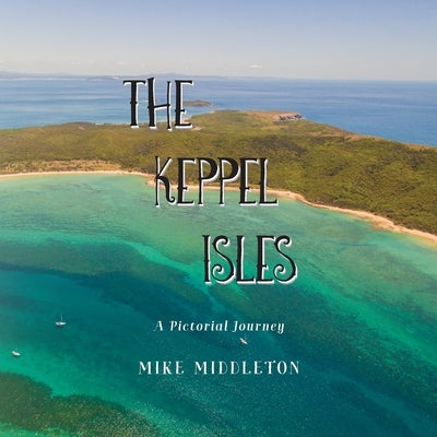 The Keppel Isles by Middleton, Mike