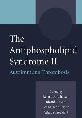 The Antiphospholipid Syndrome II: Autoimmune Thrombosis by Cervera, R.
