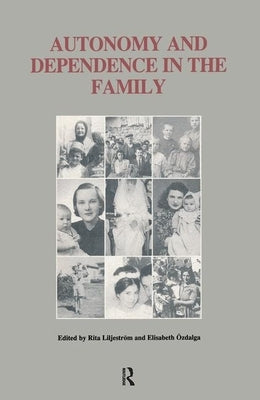 Autonomy and Dependence in the Family: Turkey and Sweden in Critical Perspective by Liljestrom, Rita