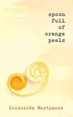 Spoon Full of Orange Peels by Mortimore, Criscelda