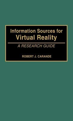 Information Sources for Virtual Reality: A Research Guide by Carande, Robert