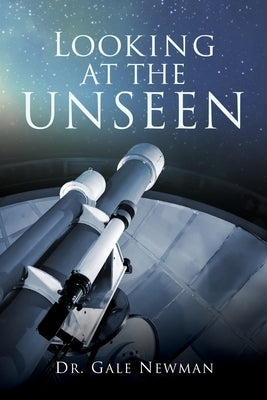 Looking At The Unseen by Newman, Gale
