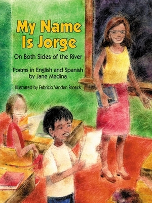 My Name Is Jorge: On Both Sides of the River (Poems in Spanish and English) by Medina, Jane