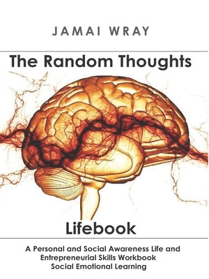 The Random Thoughts Lifebook: A Personal and Social Awareness Life and Entrepreneurial Skills Workbook by Wray, Jamai