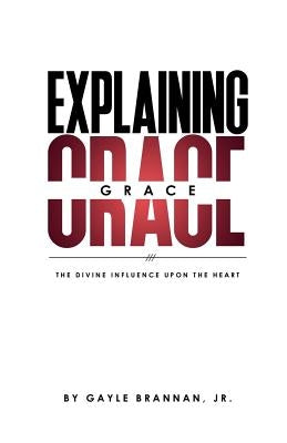 Explaining Grace: The Divine Influence Upon The Heart by Ramsey, Hart