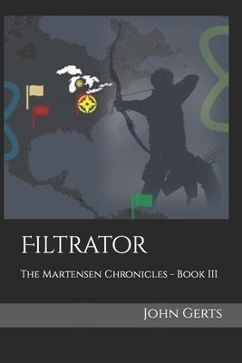 Filtrator: The Martensen Chronicles - Book III by Gerts, John