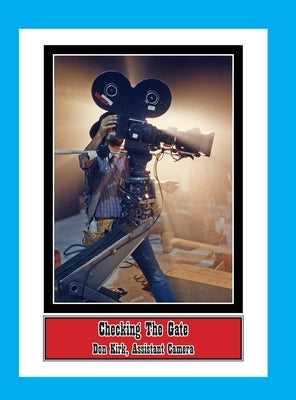 Checking The Gate: Don Kirk, Assistant Camera by Kirk, Don