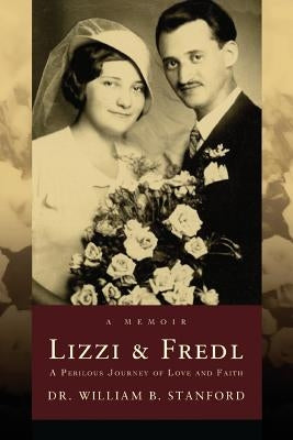 Lizzi & Fredl: A Perilous Journey Of Love And Faith by Stanford, William B.