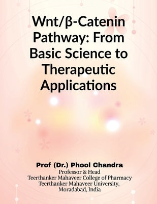 Wnt and β-Catenin Pathway: From Basic Science to Therapeutic Applications by Prof (Dr ) Phool Chandra