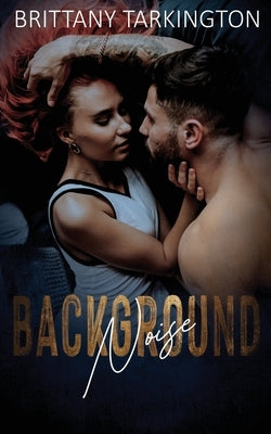 Background Noise by Tarkington, Brittany