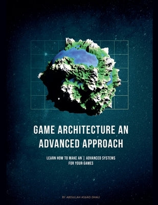 Game Architecture An Advanced Approach by Ghali, Abdullah