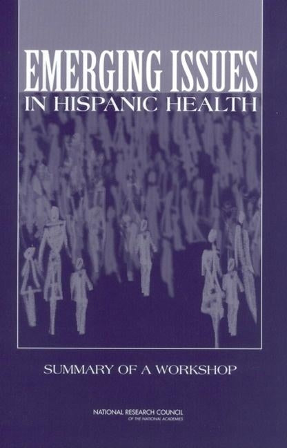 Emerging Issues in Hispanic Health: Summary of a Workshop by National Research Council