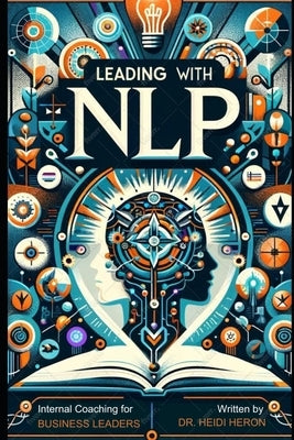 Leading with NLP by Heron, Heidi