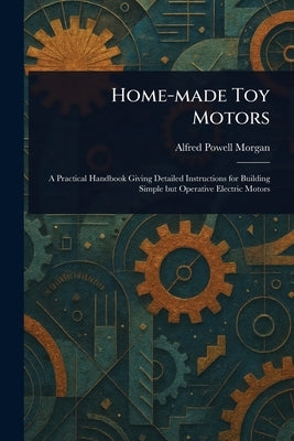 Home-made Toy Motors by Morgan, Alfred Powell