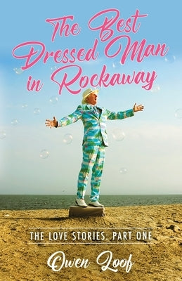 The Best Dressed Man in Rockaway: The Love Stories: Part One by Loof, Owen
