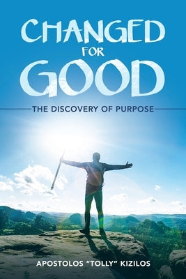 Changed for Good: The Discovery of Purpose by Kizilos, Apostolos