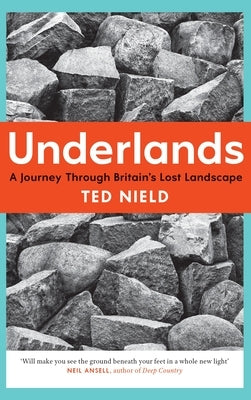 Underlands: A Journey Through Britain's Lost Landscape by Nield, Ted