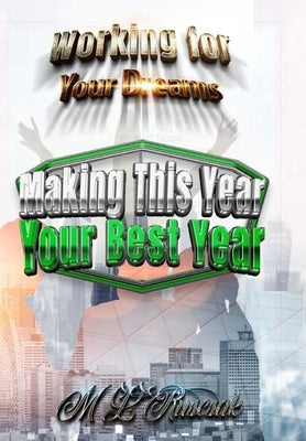 Working for Your Dreams: Making This Year Your Best Year: Making This Year Your Best Year: Making this year your best year by Ruscsak, M. L.