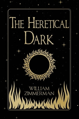 The Heretical Dark by Zimmerman, William
