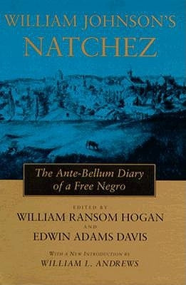 William Johnson's Natchez: The Ante-Bellum Diary of a Free Negro by Hogan, William Ransom