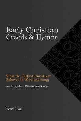 Early Christian Creeds & Hymns by Costa, Tony