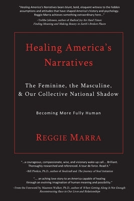 Healing America's Narratives: The Feminine, the Masculine, & Our Collective National Shadow by Marra, Reggie