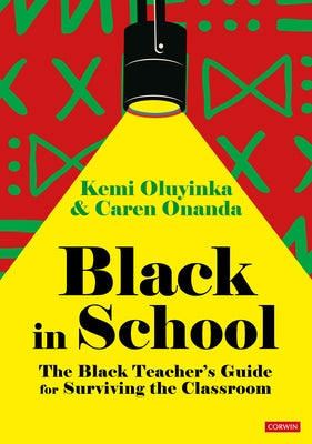 Black in School: The Black Teacher′s Guide for Surviving the Classroom by Oluyinka, Kemi
