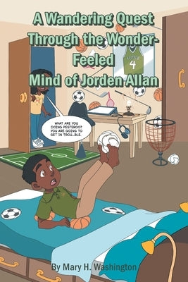 A Wandering Quest Through the Wonder-Feeled Mind of Jorden Allan by Washington, Mary