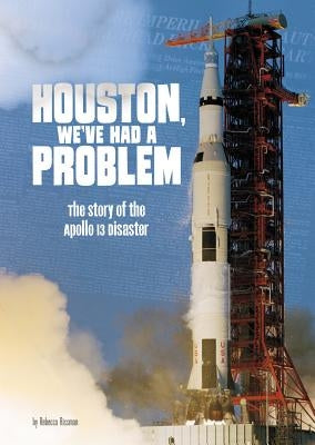 Houston, We've Had a Problem: The Story of the Apollo 13 Disaster by Rissman, Rebecca