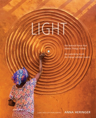 Light: The Natural Force That Makes Things Visible by Heringer, Anna