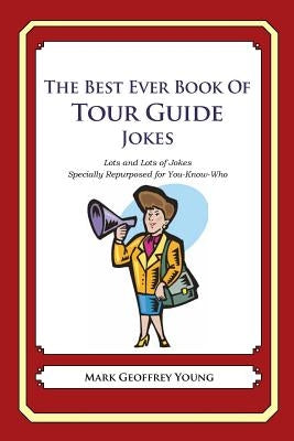 The Best Ever Book of Tour Guide Jokes: Lots and Lots of Jokes Specially Repurposed for You-Know-Who by Young, Mark Geoffrey