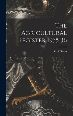 The Agricultural Register 1935 36 by Orwin, C. S.