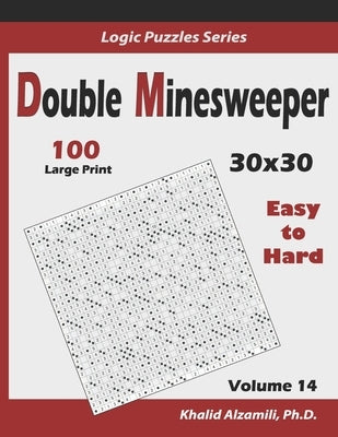 Double Minesweeper: 100 Easy to Hard (30x30) by Alzamili, Khalid