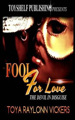 Fool For Love: The Devil In Disguise by Vickers, Toya Raylonn