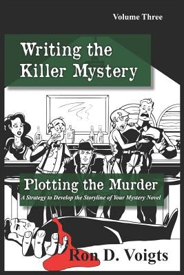 Plotting the Murder: A Strategy to Develop the Storyline of Your Mystery Novel by Voigts, Ron D.