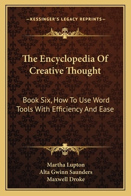 The Encyclopedia Of Creative Thought: Book Six, How To Use Word Tools With Efficiency And Ease by Lupton, Martha