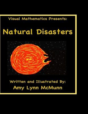 Visual Mathematics Presents: Natural Disasters by McMunn, Amy Lynn