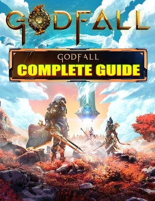 Godfall: COMPLETE GUIDE: Becoming A Pro Player In Godfall (Best Tips, Tricks, and Strategies) by Butler, Samuel